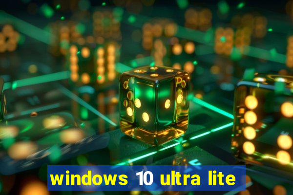 windows 10 ultra lite